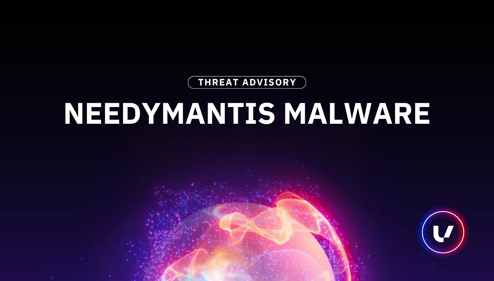 Threat Advisory: NeedyMantis Malware