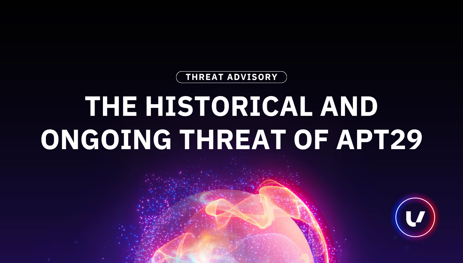 Threat Advisory: The Historical and Ongoing Threat of APT29