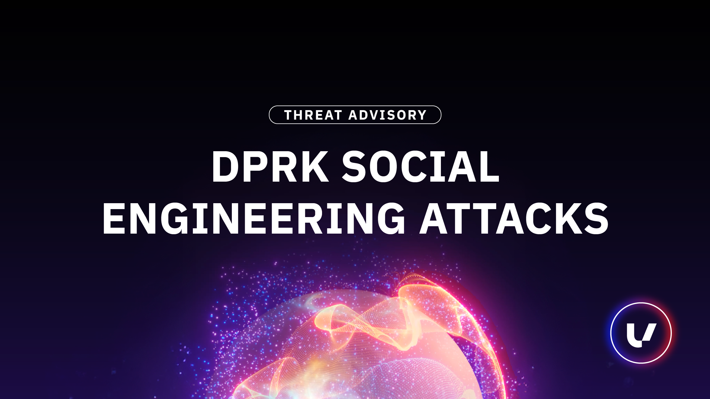 Threat Advisory: DPRK Social Engineering Attacks