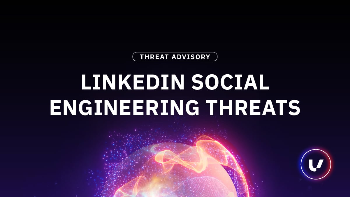 Threat Advisory: LinkedIn Social Engineering Threats