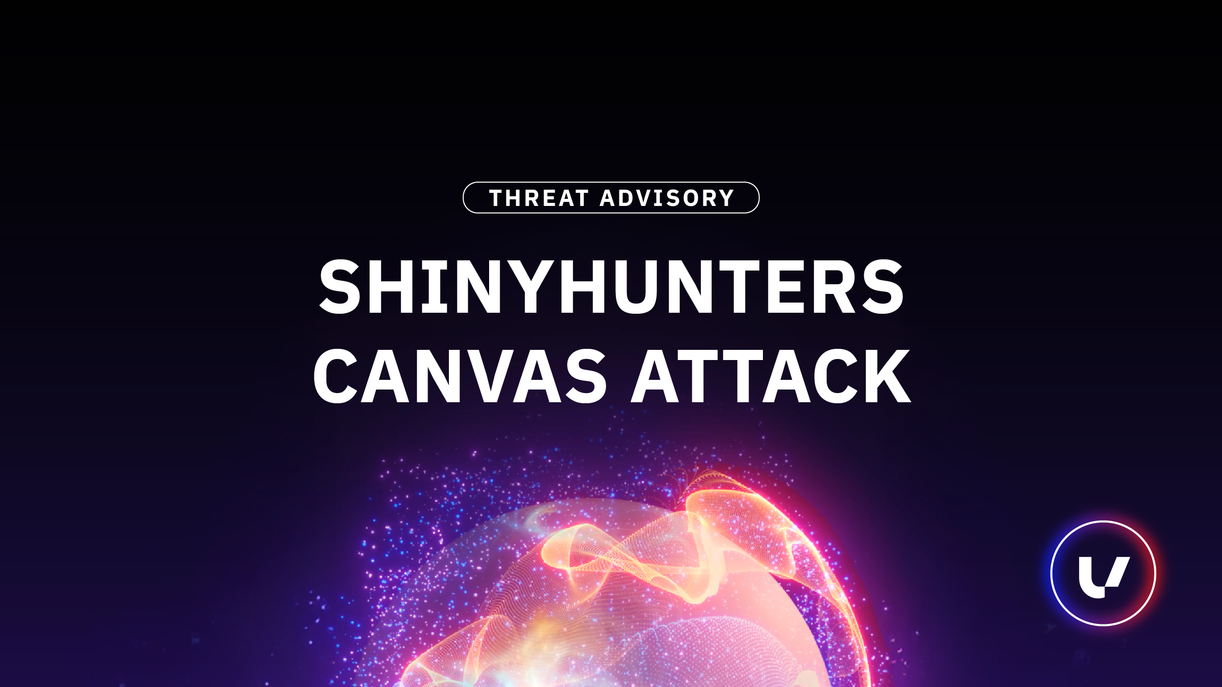 Threat Advisory: ShinyHunters Canvas Attack