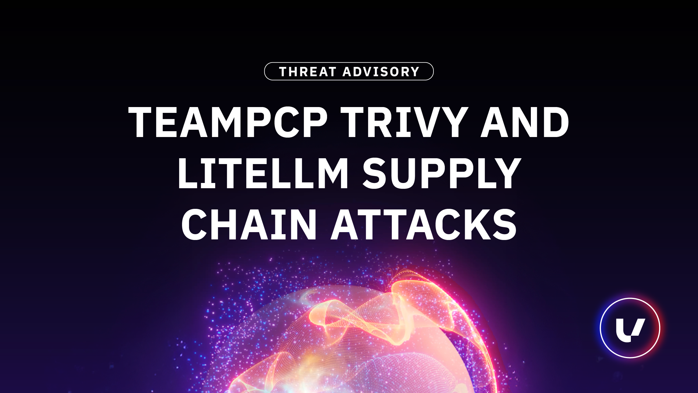Threat Advisory: TeamPCP Trivy and LiteLLM Supply Chain Attacks