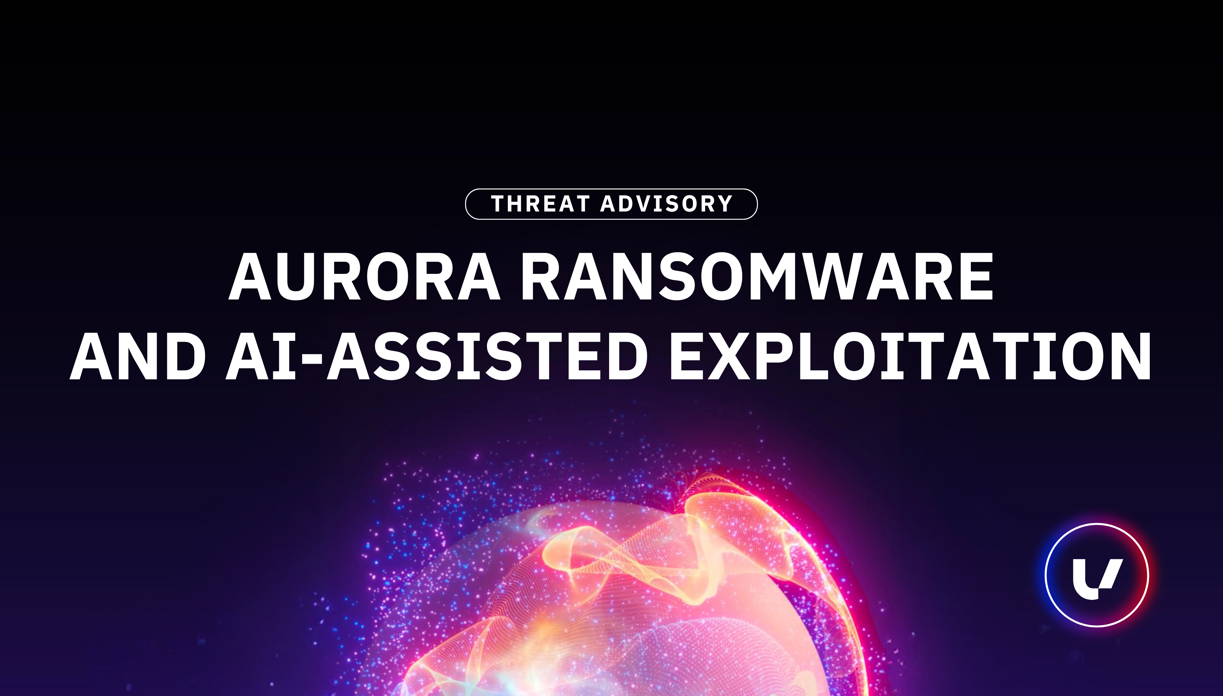 Threat Advisory: Aurora Ransomware and AI-Assisted Exploitation