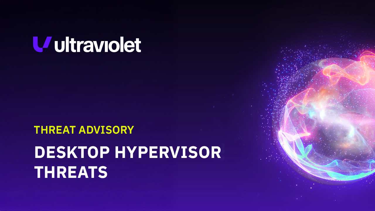 Threat Advisory: Desktop Hypervisor Threats